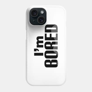 I'm bored simple text design Phone Case