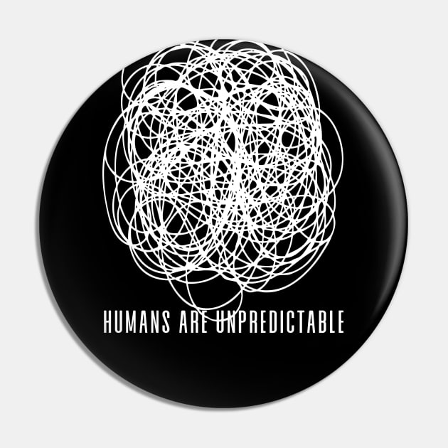 Humans are Unpredictable No. 1 on a Dark Background Pin by Puff Sumo