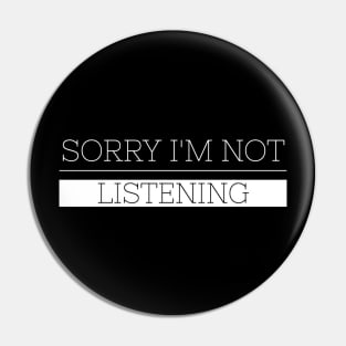 Sorry I'm Not Listening - Funny Sayings Pin