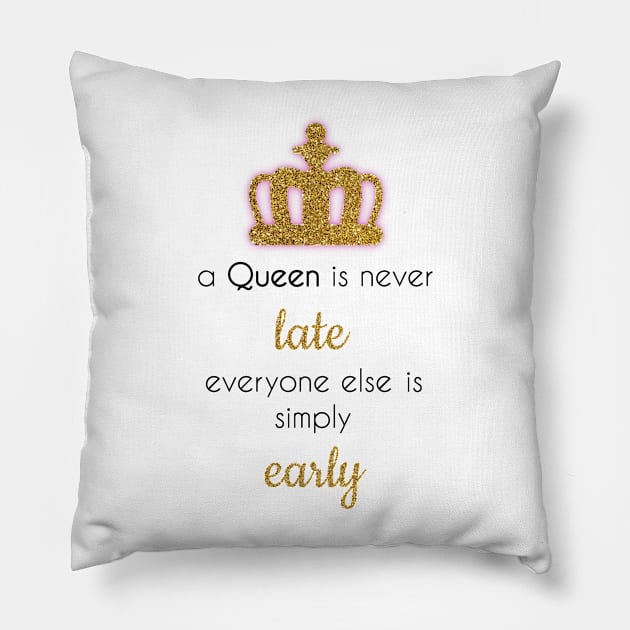 A queen is never late Pillow by calliew1217