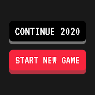 Continue 2020 or Start New Game T-Shirt