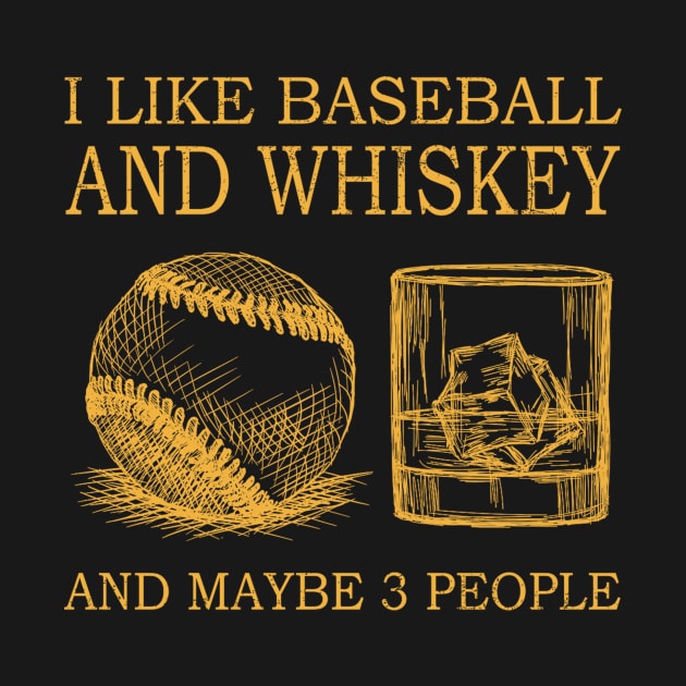 I Like Baseball And Whiskey And Maybe 3 People by sueannharley12