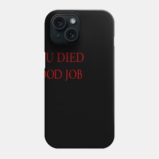 You Died Good Job Phone Case