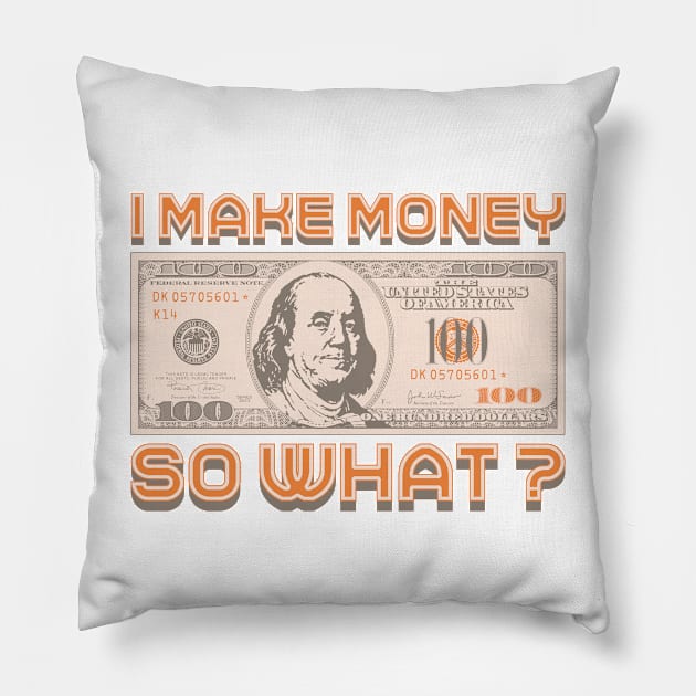 I Make Money - So What? Pillow by Monkey Business Bank