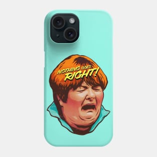 Nothing Goes Right! Phone Case