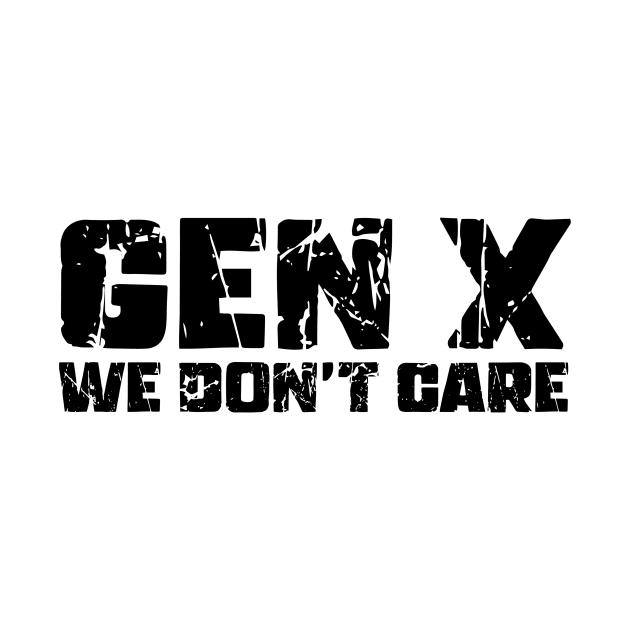 Gen X We don't Care by Absign