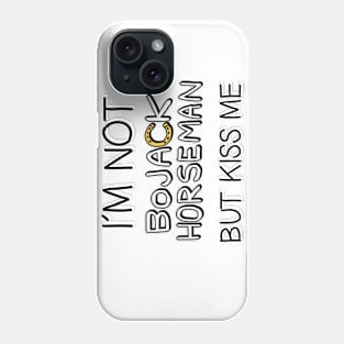 I´M NOT BOJACK HORSEMAN BUT KISS ME Phone Case