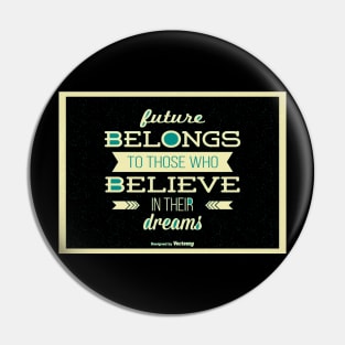 Future Belongs to Those Who Believe Pin