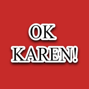 OK Karen T-Shirt