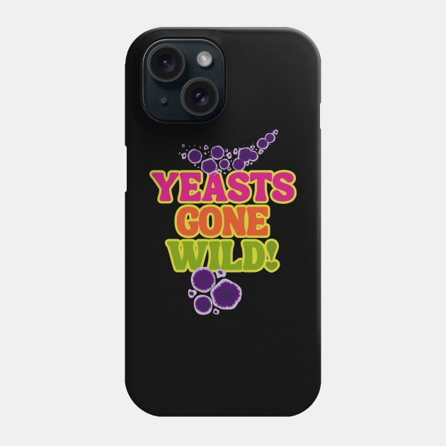 Yeasts Gone Wild! Fermentation Fear & Delight! Phone Case by SwagOMart