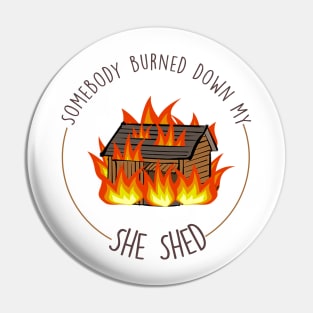 Somebody burned down my she shed- State Farm Commercial Pin