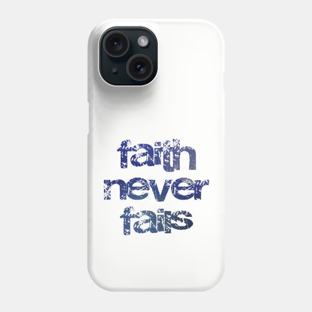 Faith Never Fails - Christian Design Phone Case by Third Day Media, LLC.