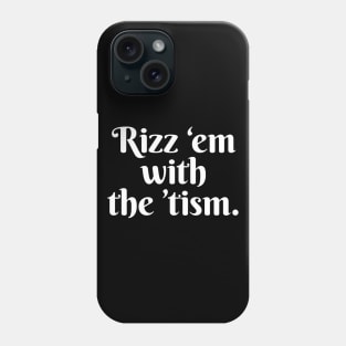 Rizz em with the tism. Phone Case