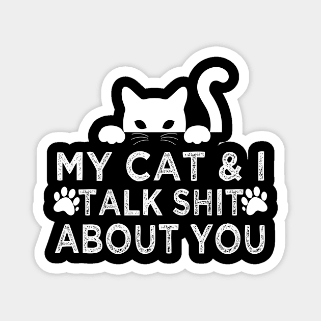 My Cat And I Talk Shit About You Magnet by frankjoe