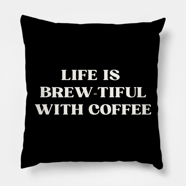 Life is  brew-tiful with coffee Pillow by ReflectionEternal