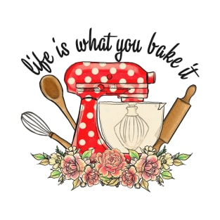 life is what you bake it vintage kitchen art T-Shirt