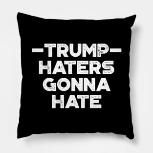 Donald Trump Haters Gonna Hate White Funny Pillow