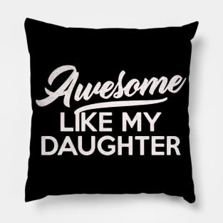 Awesome Like My Daughter Fathers Day mothers day mom Dad Gift from Daughter Wife Pillow