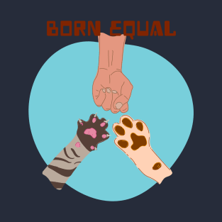 Born Equal- animal cruelty awareness T-Shirt