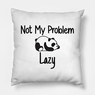 Not My Problem Lazy Pillow