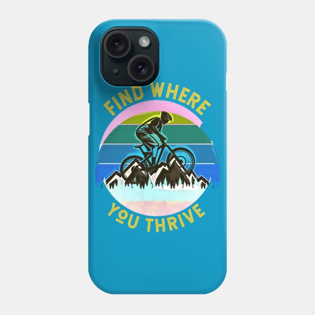 Find Where You Thrive (mountain biking) Phone Case by PersianFMts