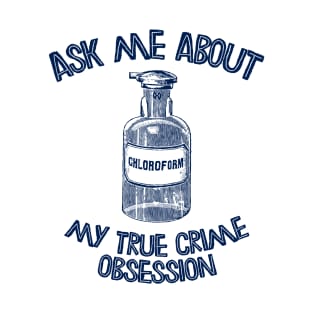 Ask Me About My True Crime Obsession T-Shirt