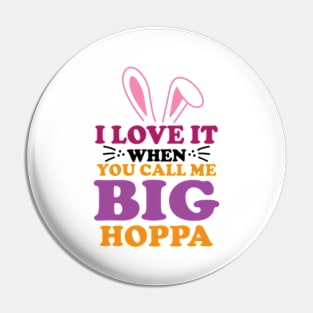 i love it when you call me big hoppa Pin