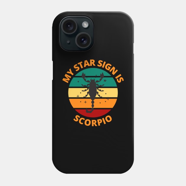 My Star Sign Is Scorpio | Scorpio Zodiac Sign Phone Case by Bennybest