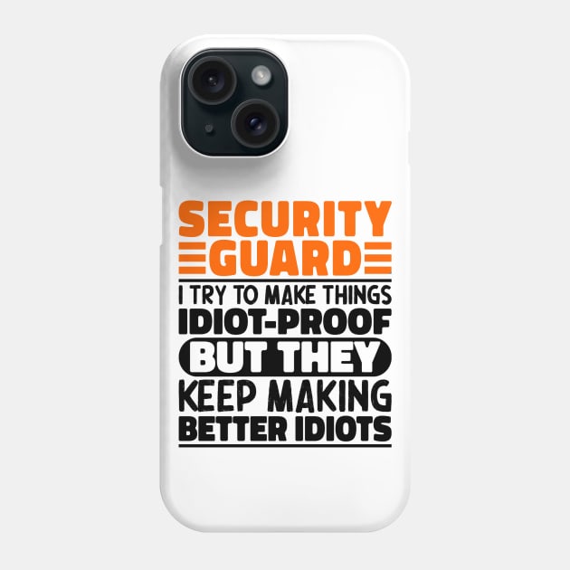 Security Guard I Try To Make Things Idiot Proof But They Keep Making Better Idiots Phone Case by The Design Hup