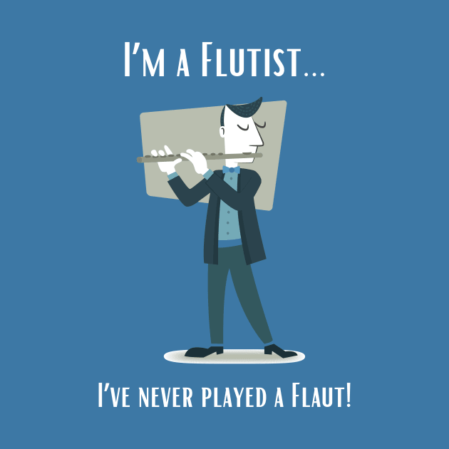 I'm a Flutist - I've Never Played the Flaut! by MagpieMoonUSA