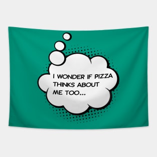 i wonder if pizza thinks about me too Green Tapestry