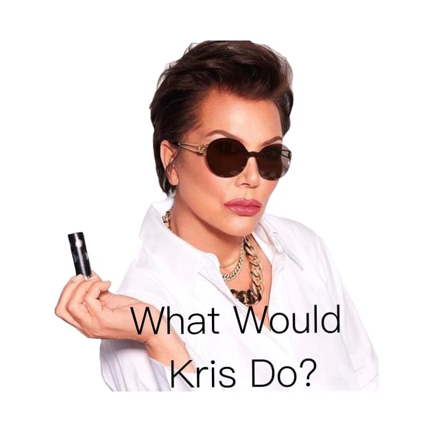 What Would Kris Jenner Do? by Trashley Banks