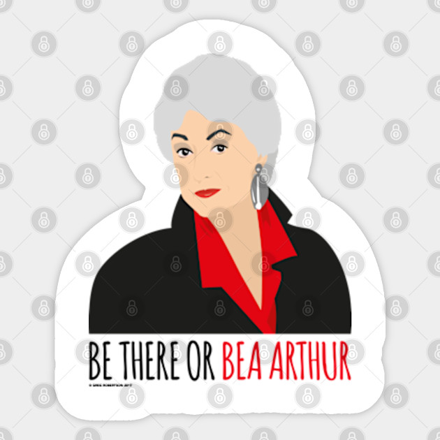 Golden Girls Be There Or Bea Arthur