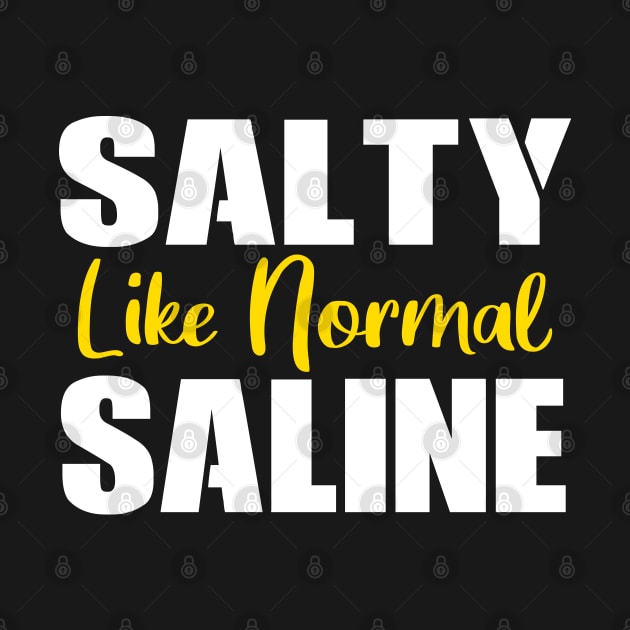 Salty Like Normal Saline Gift Nurse by Teeartspace