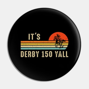 It's Derby 150 Yall Funny Horse Racing Lover Day Pin