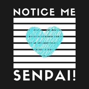 notice me senpai Heart T-Shirt