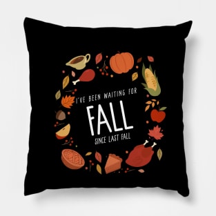 I’ve Been Waiting For Fall Since Fall – Autumn is My Favorite Season Humorous Design Pillow