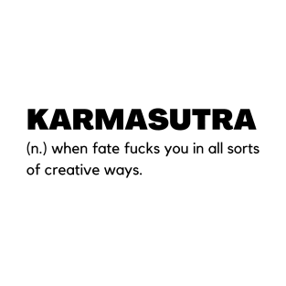 Karmasutra Funny Word Definition - When fate fucks you in all sorts of creative ways T-Shirt