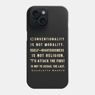 Charlotte Brontë: Conventionality is not morality. Self-righteousness is not religion... Phone Case