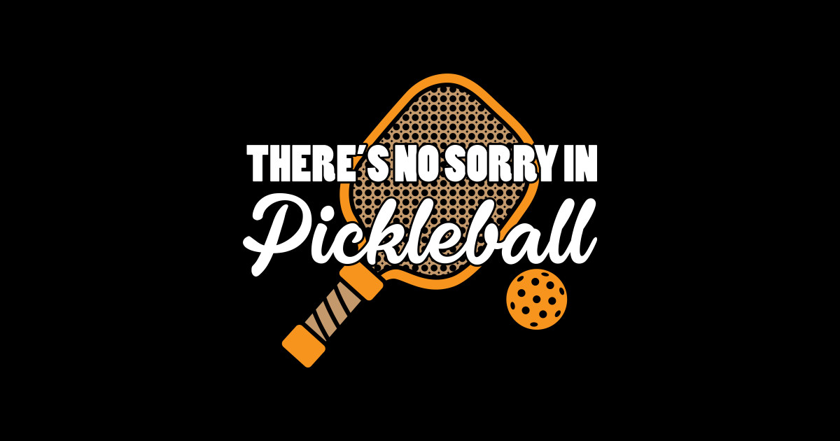 There no sorry in Pickleball Pickleballs Racket Pickle Ball ...