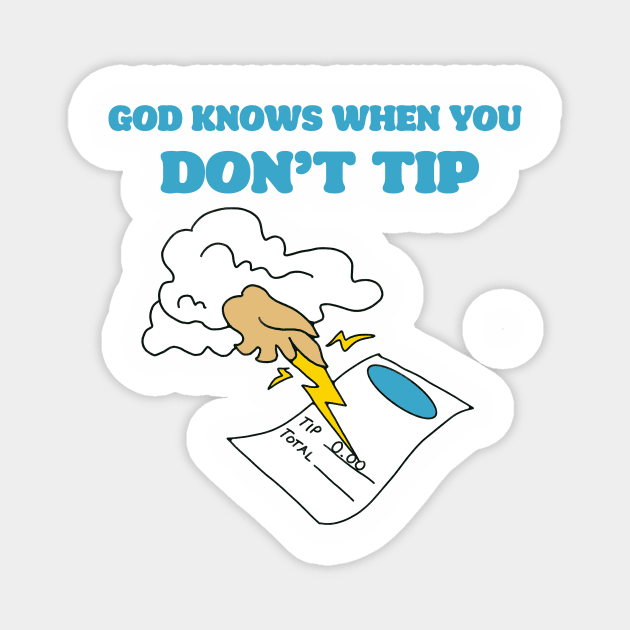 God knows when you don't tip Magnet by flytogs