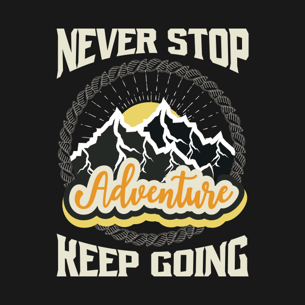 Never Stop Keep Going Adventure by T-Shirt Attires