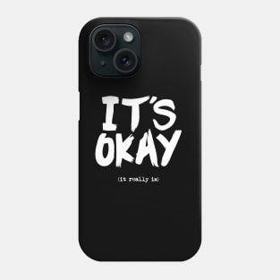 Its Okay It Really Is Phone Case