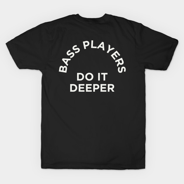 Bass Players Do It Deeper - Bass - T-Shirt