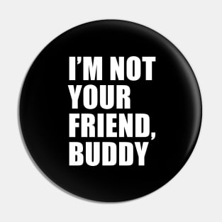 I'm Not Your Friend, Buddy (Black) | South Park Pin