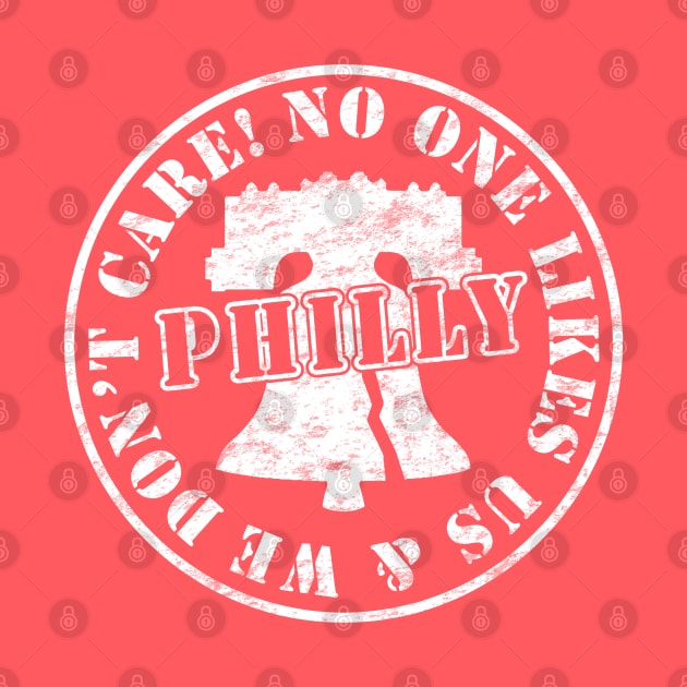Philly No One Likes Us and We Don't Care by TeeCreations