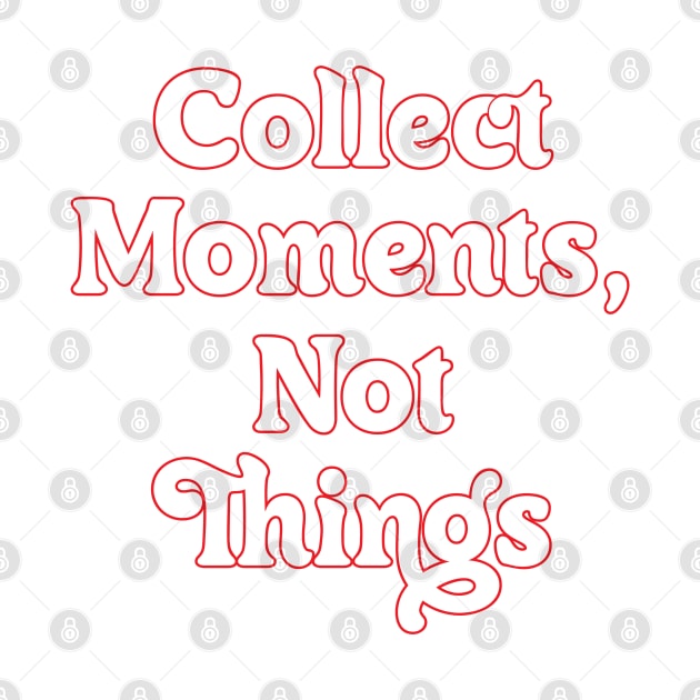 COLLECT MOMENTS, NOT THINGS // MOTIVATIONAL QUOTES by OlkiaArt