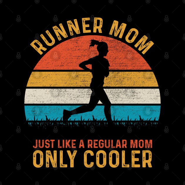 Runner Mom Just Like A Regular Mom Only Cooler by DragonTees