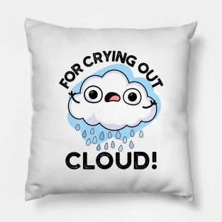 For Crying Out Cloud Cute Weather Pun Pillow