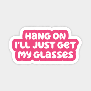 Hang on, I'll just my glasses. Magnet